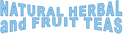 NATURAL HERBAL  and FRUIT TEAS